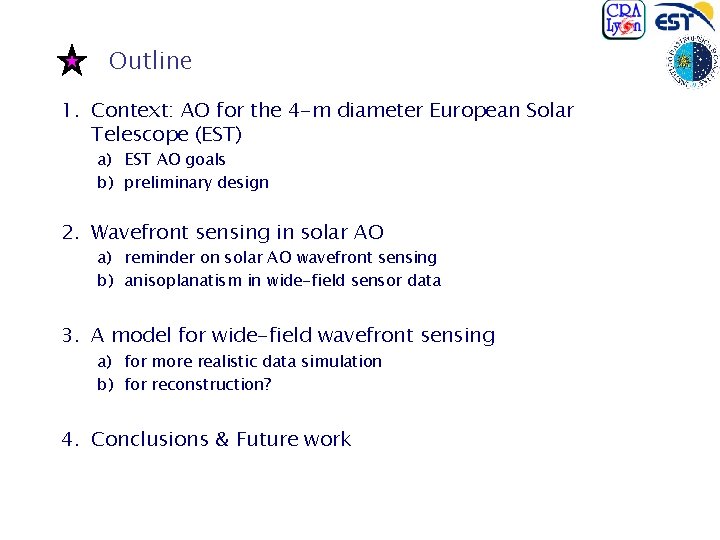 Outline 1. Context: AO for the 4 -m diameter European Solar Telescope (EST) a)