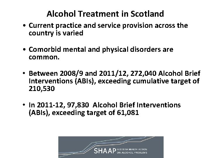 Alcohol Treatment in Scotland • Current practice and service provision across the country is Alcohol Treatment in Scotland • Current practice and service provision across the country is