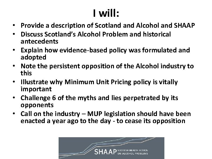 I will: • Provide a description of Scotland Alcohol and SHAAP • Discuss Scotland’s I will: • Provide a description of Scotland Alcohol and SHAAP • Discuss Scotland’s