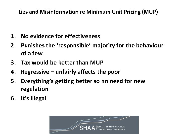 Lies and Misinformation re Minimum Unit Pricing (MUP) 1. No evidence for effectiveness 2. Lies and Misinformation re Minimum Unit Pricing (MUP) 1. No evidence for effectiveness 2.