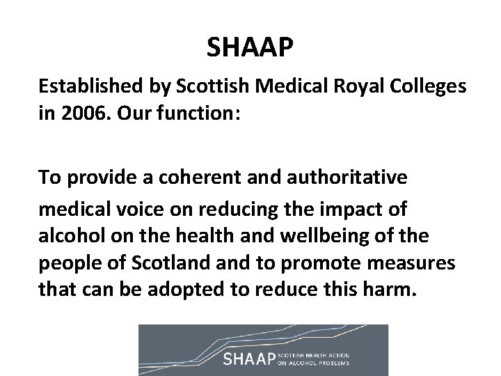 SHAAP Established by Scottish Medical Royal Colleges in 2006. Our function: To provide a SHAAP Established by Scottish Medical Royal Colleges in 2006. Our function: To provide a