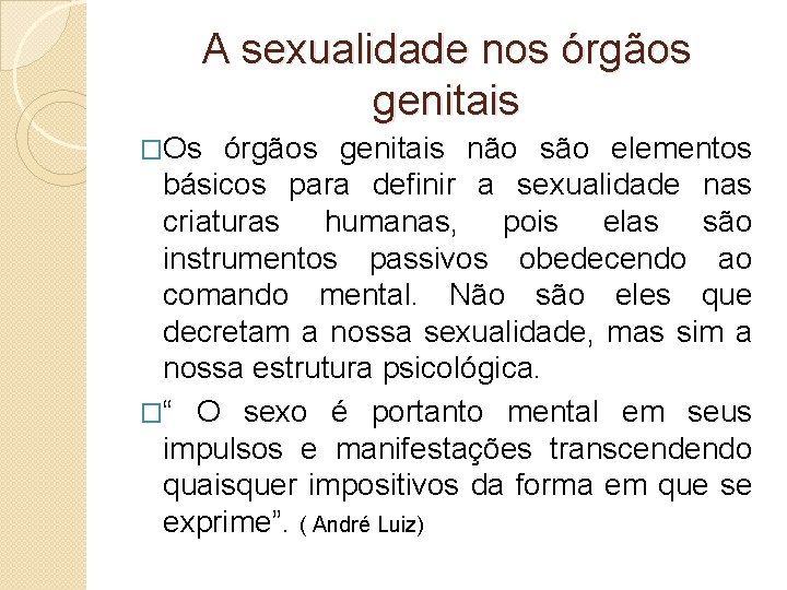 A sexualidade nos órgãos genitais �Os órgãos genitais não são elementos básicos para definir