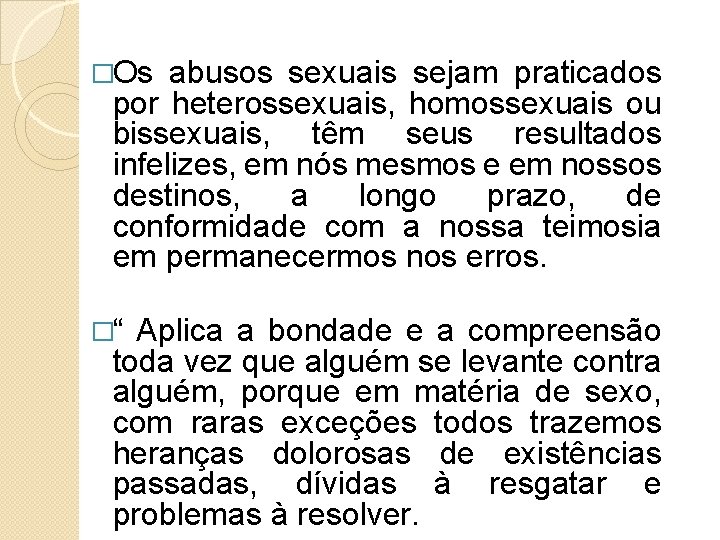 �Os abusos sexuais sejam praticados por heterossexuais, homossexuais ou bissexuais, têm seus resultados infelizes,