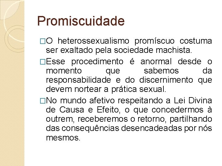 Promiscuidade �O heterossexualismo promíscuo costuma ser exaltado pela sociedade machista. �Esse procedimento é anormal