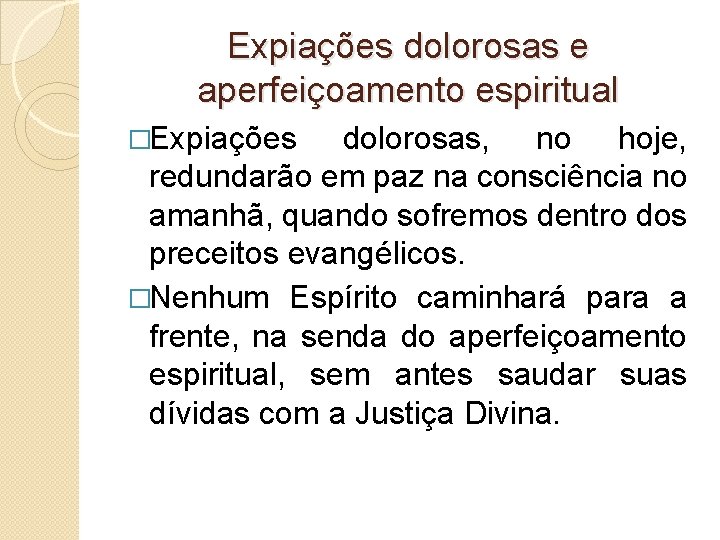 Expiações dolorosas e aperfeiçoamento espiritual �Expiações dolorosas, no hoje, redundarão em paz na consciência