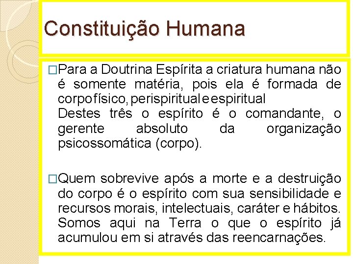 Constituição Humana �Para a Doutrina Espírita a criatura humana não é somente matéria, pois
