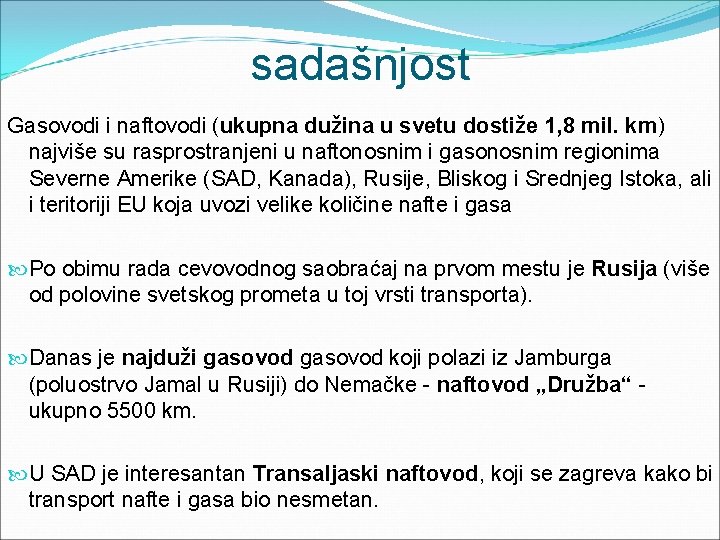 sadašnjost Gasovodi i naftovodi (ukupna dužina u svetu dostiže 1, 8 mil. km) najviše sadašnjost Gasovodi i naftovodi (ukupna dužina u svetu dostiže 1, 8 mil. km) najviše