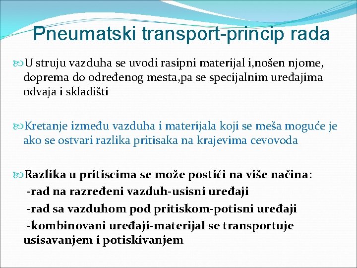 Pneumatski transport-princip rada U struju vazduha se uvodi rasipni materijal i, nošen njome, doprema Pneumatski transport-princip rada U struju vazduha se uvodi rasipni materijal i, nošen njome, doprema