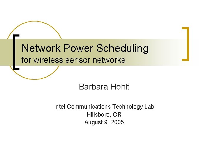 Network Power Scheduling for wireless sensor networks Barbara Hohlt Intel Communications Technology Lab Hillsboro,