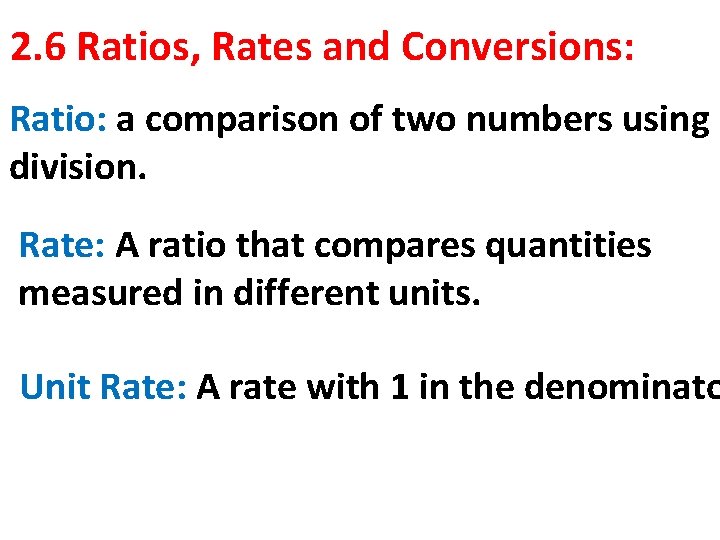 2. 6 Ratios, Rates and Conversions: Ratio: a comparison of two numbers using division.