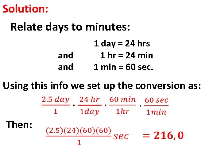 Solution: Relate days to minutes: and 1 day = 24 hrs 1 hr =
