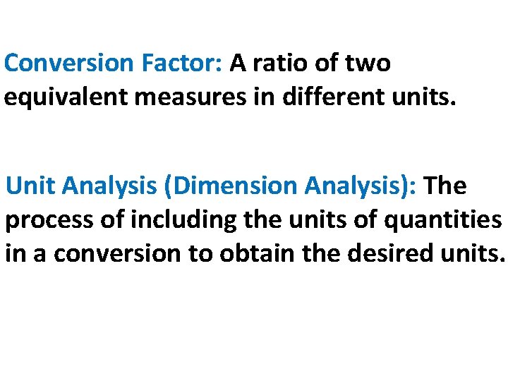 Conversion Factor: A ratio of two equivalent measures in different units. Unit Analysis (Dimension