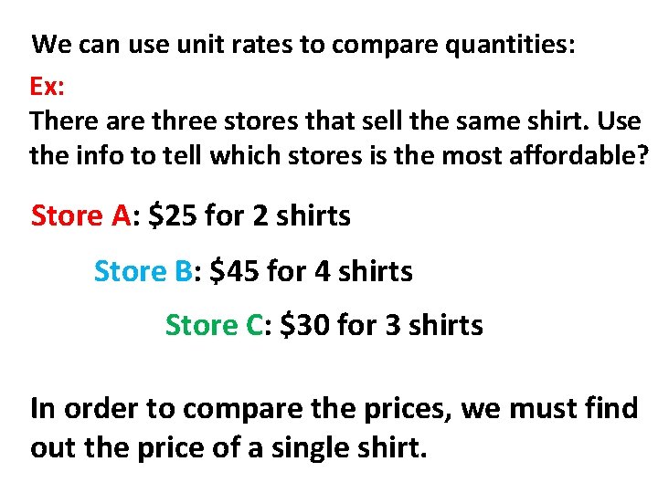 We can use unit rates to compare quantities: Ex: There are three stores that