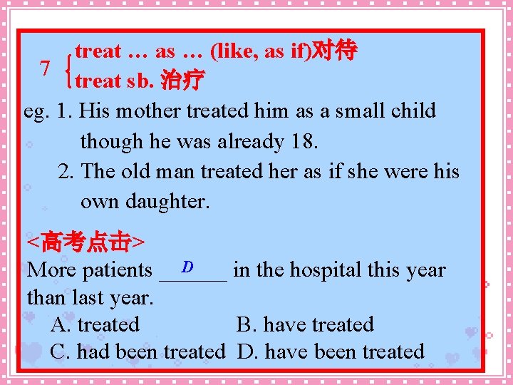 treat … as … (like, as if)对待 7 treat sb. 治疗 eg. 1. His