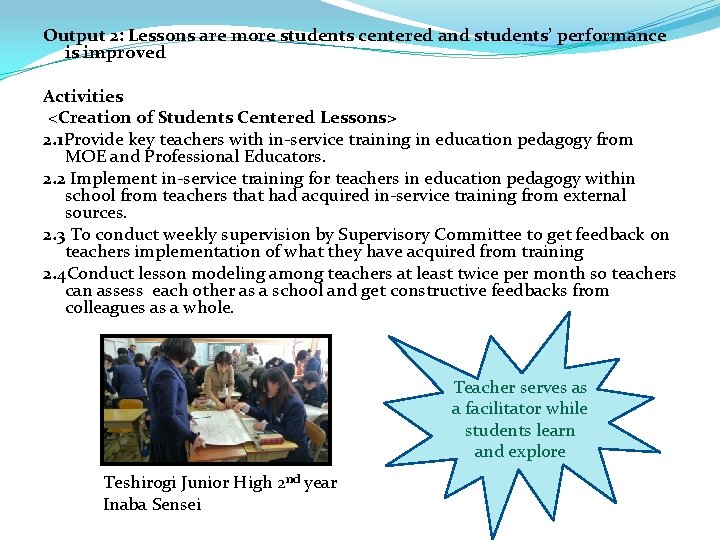 Output 2: Lessons are more students centered and students’ performance is improved Activities <Creation Output 2: Lessons are more students centered and students’ performance is improved Activities <Creation