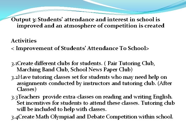Output 3: Students’ attendance and interest in school is improved an atmosphere of competition Output 3: Students’ attendance and interest in school is improved an atmosphere of competition