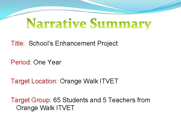 Title: School’s Enhancement Project Period: One Year Target Location: Orange Walk ITVET Target Group: Title: School’s Enhancement Project Period: One Year Target Location: Orange Walk ITVET Target Group: