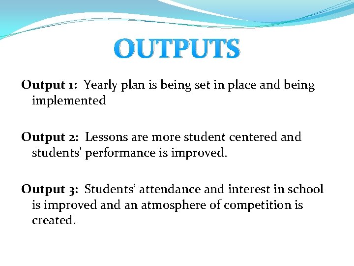 OUTPUTS Output 1: Yearly plan is being set in place and being implemented Output OUTPUTS Output 1: Yearly plan is being set in place and being implemented Output