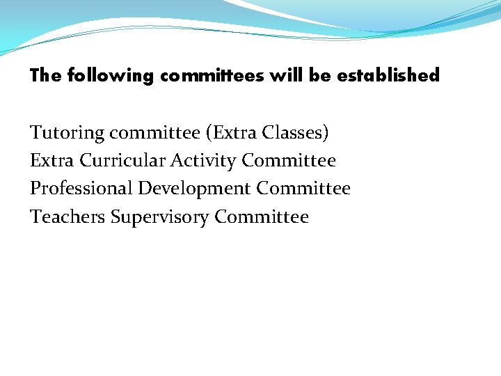 The following committees will be established Tutoring committee (Extra Classes) Extra Curricular Activity Committee The following committees will be established Tutoring committee (Extra Classes) Extra Curricular Activity Committee