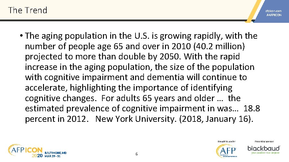 The Trend • The aging population in the U. S. is growing rapidly, with