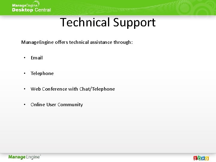 Technical Support Manage. Engine offers technical assistance through: • Email • Telephone • Web