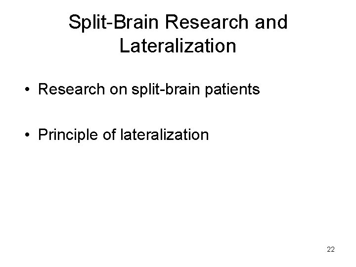Split-Brain Research and Lateralization • Research on split-brain patients • Principle of lateralization 22 Split-Brain Research and Lateralization • Research on split-brain patients • Principle of lateralization 22