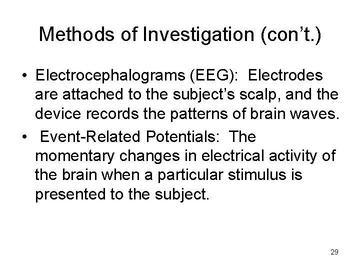 Methods of Investigation (con’t. ) • Electrocephalograms (EEG): Electrodes are attached to the subject’s Methods of Investigation (con’t. ) • Electrocephalograms (EEG): Electrodes are attached to the subject’s