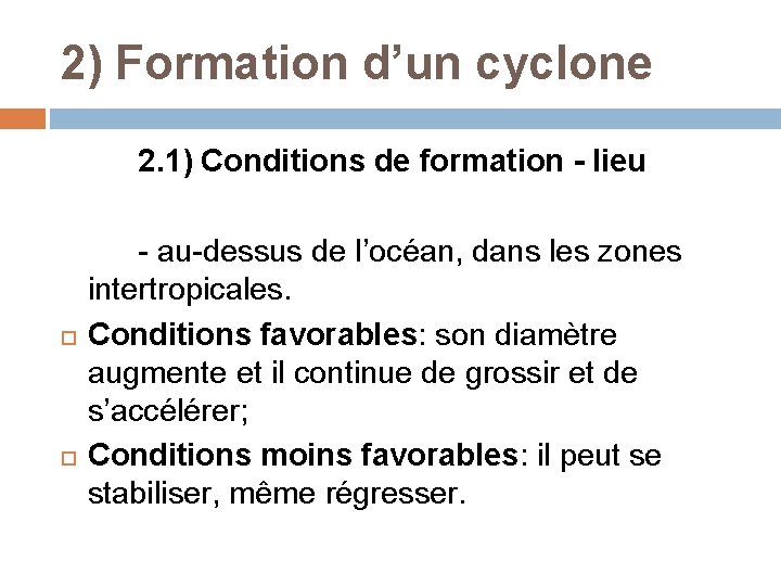 2) Formation d’un cyclone 2. 1) Conditions de formation - lieu - au-dessus de 2) Formation d’un cyclone 2. 1) Conditions de formation - lieu - au-dessus de