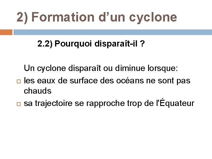 2) Formation d’un cyclone 2. 2) Pourquoi disparaît-il ? Un cyclone disparaît ou diminue 2) Formation d’un cyclone 2. 2) Pourquoi disparaît-il ? Un cyclone disparaît ou diminue