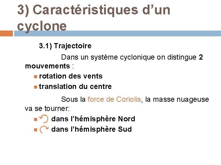 3) Caractéristiques d’un cyclone 3. 1) Trajectoire Dans un système cyclonique on distingue 2 3) Caractéristiques d’un cyclone 3. 1) Trajectoire Dans un système cyclonique on distingue 2