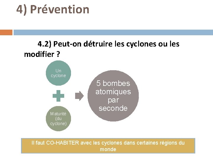 4) Prévention 4. 2) Peut-on détruire les cyclones ou les modifier ? Un cyclone 4) Prévention 4. 2) Peut-on détruire les cyclones ou les modifier ? Un cyclone