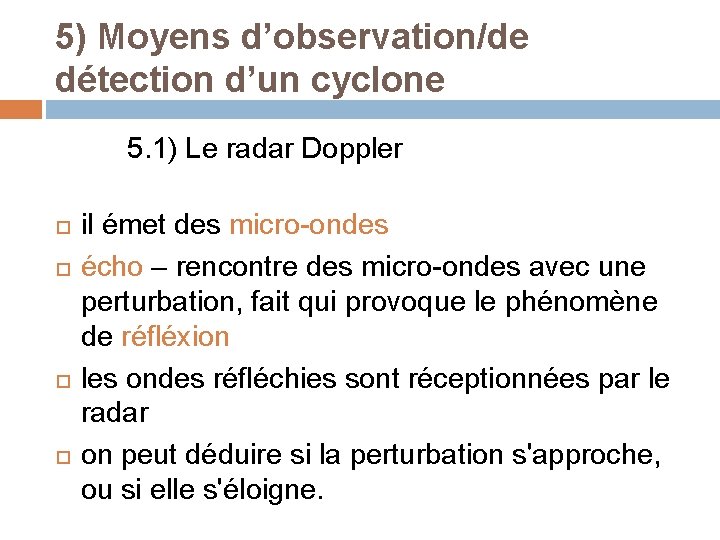 5) Moyens d’observation/de détection d’un cyclone 5. 1) Le radar Doppler il émet des 5) Moyens d’observation/de détection d’un cyclone 5. 1) Le radar Doppler il émet des
