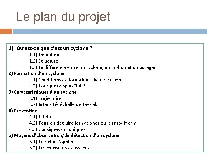 Le plan du projet 1) Qu’est-ce que c’est un cyclone ? 1. 1) Définition Le plan du projet 1) Qu’est-ce que c’est un cyclone ? 1. 1) Définition