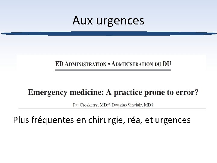 Aux urgences Plus fréquentes en chirurgie, réa, et urgences 