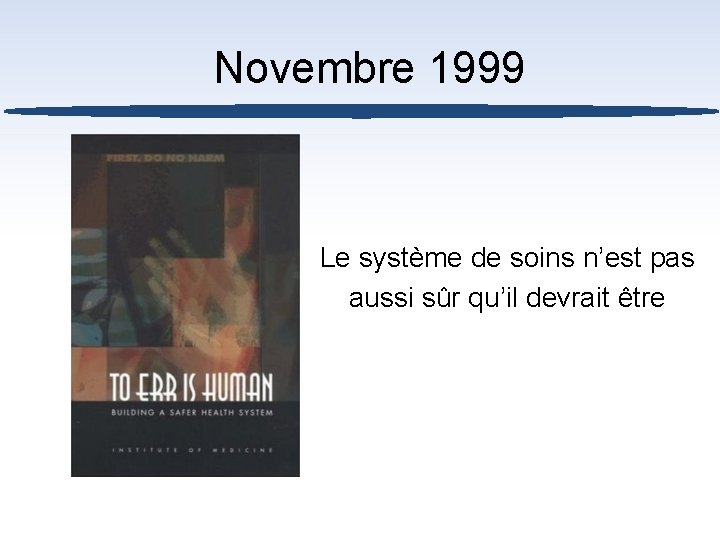 Novembre 1999 Le système de soins n’est pas aussi sûr qu’il devrait être 