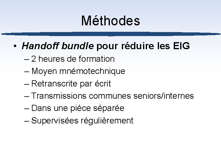 Méthodes • Handoff bundle pour réduire les EIG – 2 heures de formation –