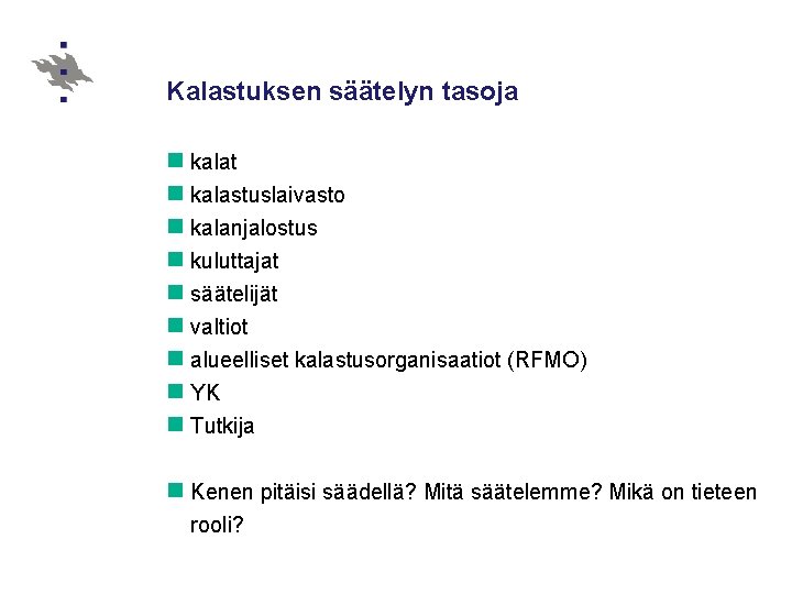 Kalastuksen säätelyn tasoja n kalat n kalastuslaivasto n kalanjalostus n kuluttajat n säätelijät n