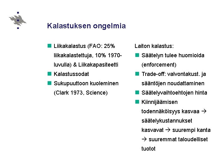 Kalastuksen ongelmia n Liikakalastus (FAO: 25% liikakalastettuja, 10% 1970 luvulla) & Liikakapasiteetti n Kalastussodat