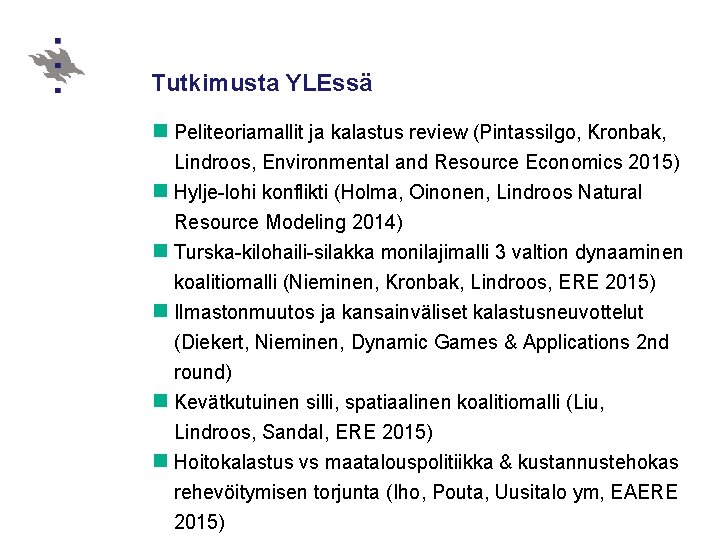 Tutkimusta YLEssä n Peliteoriamallit ja kalastus review (Pintassilgo, Kronbak, Lindroos, Environmental and Resource Economics