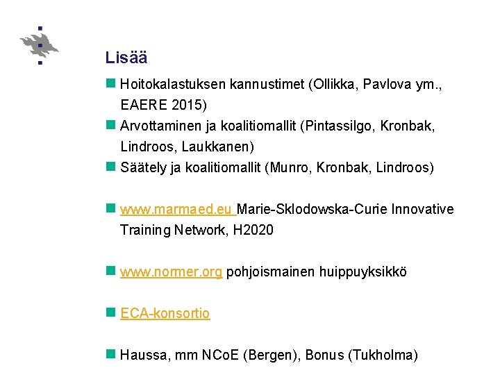 Lisää n Hoitokalastuksen kannustimet (Ollikka, Pavlova ym. , EAERE 2015) n Arvottaminen ja koalitiomallit