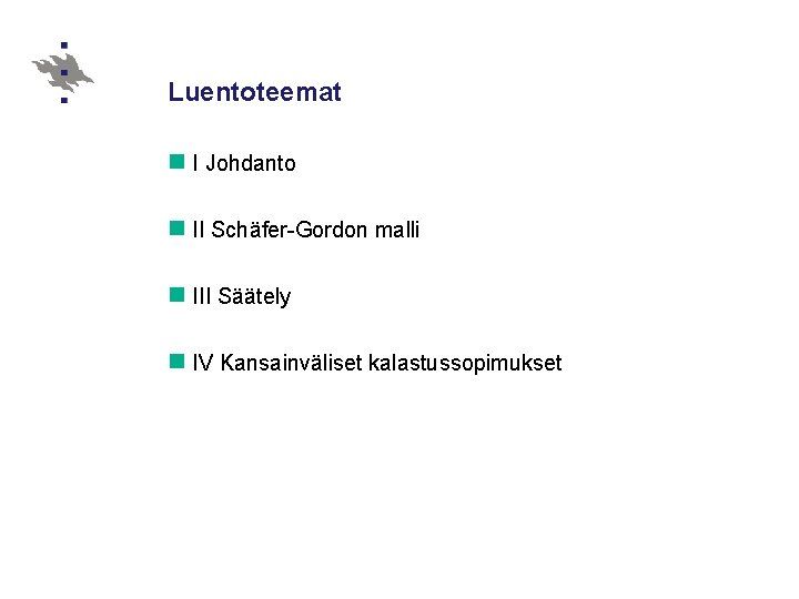 Luentoteemat n I Johdanto n II Schäfer-Gordon malli n III Säätely n IV Kansainväliset