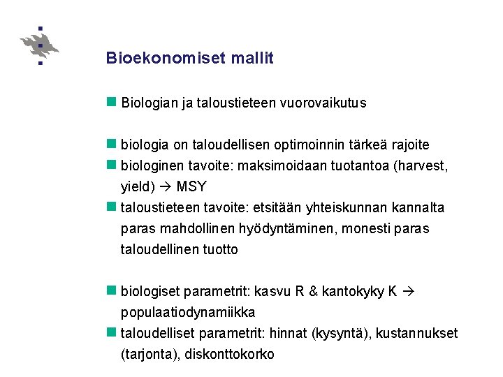 Bioekonomiset mallit n Biologian ja taloustieteen vuorovaikutus n biologia on taloudellisen optimoinnin tärkeä rajoite