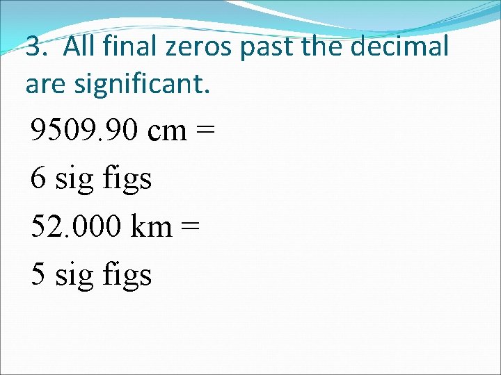 3. All final zeros past the decimal are significant. 9509. 90 cm = 6