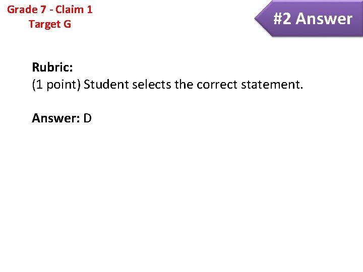 Grade 7 - Claim 1 Target G #2 Answer Rubric: (1 point) Student selects