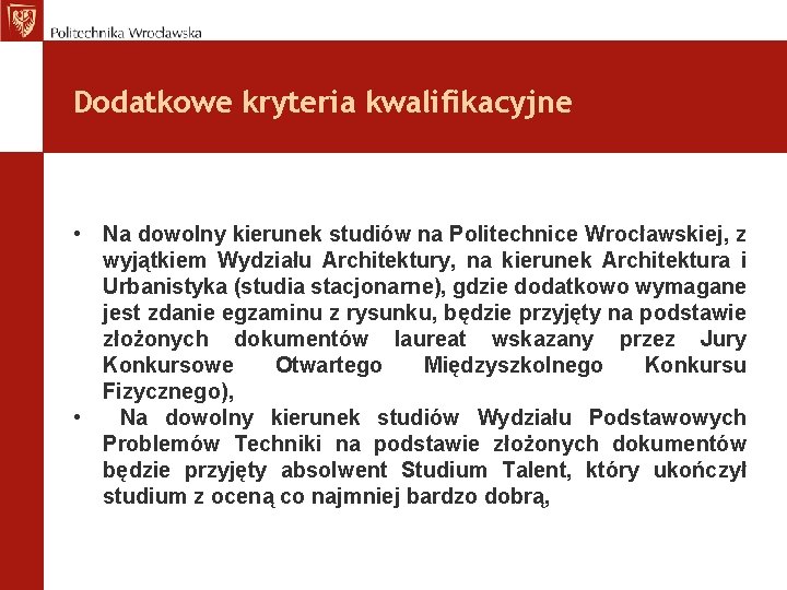 Dodatkowe kryteria kwalifikacyjne • Na dowolny kierunek studiów na Politechnice Wrocławskiej, z wyjątkiem Wydziału