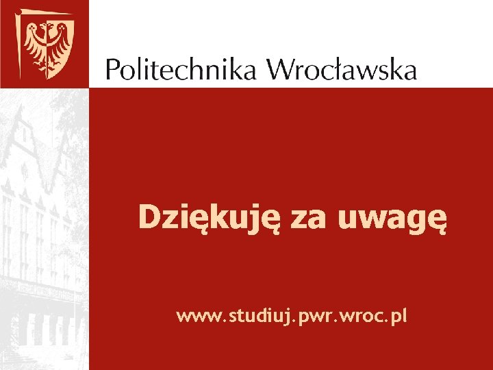 Dziękuję za uwagę www. studiuj. pwr. wroc. pl 