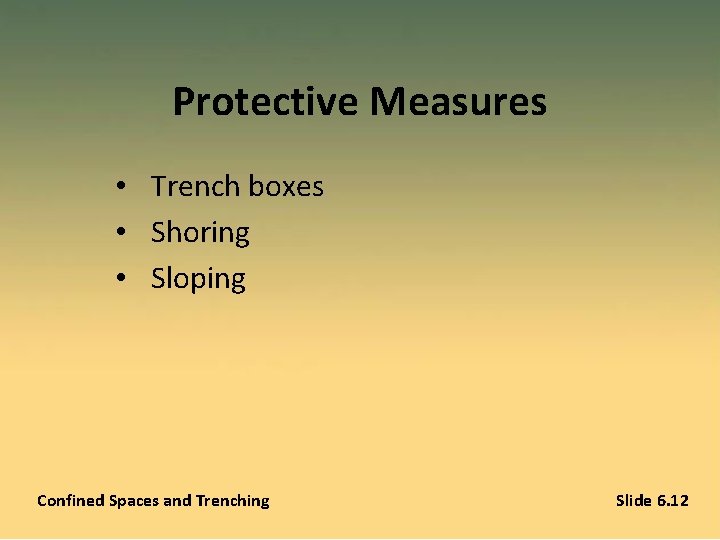 Protective Measures • Trench boxes • Shoring • Sloping Confined Spaces and Trenching Slide