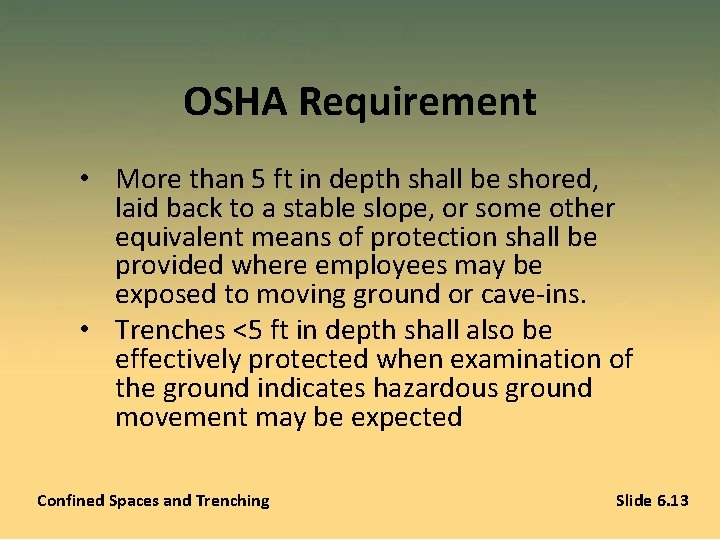OSHA Requirement • More than 5 ft in depth shall be shored, laid back