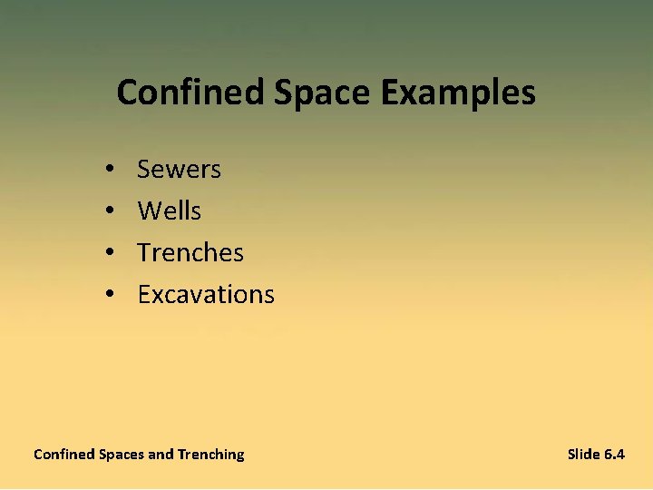 Confined Space Examples • • Sewers Wells Trenches Excavations Confined Spaces and Trenching Slide