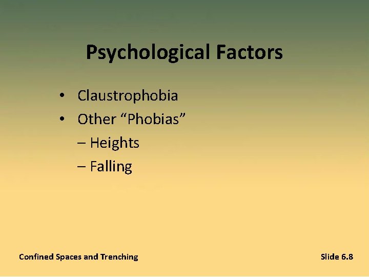 Psychological Factors • Claustrophobia • Other “Phobias” – Heights – Falling Confined Spaces and